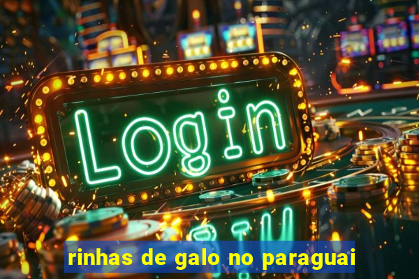 rinhas de galo no paraguai